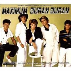 Duran Duran : Maximum Duran Duran : The Unauthorized Biography